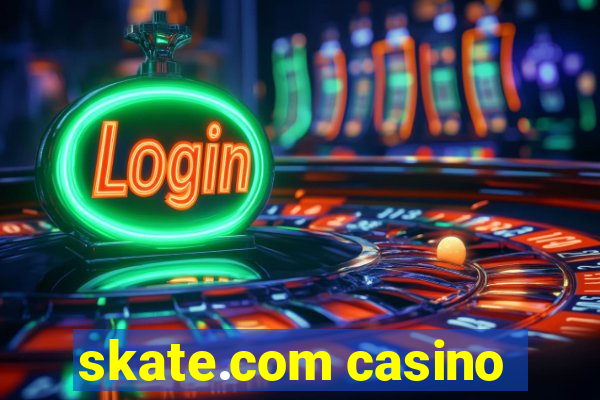 skate.com casino